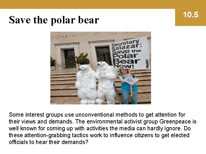 Save the polar bear 10. 5 Some interest groups use unconventional methods to get