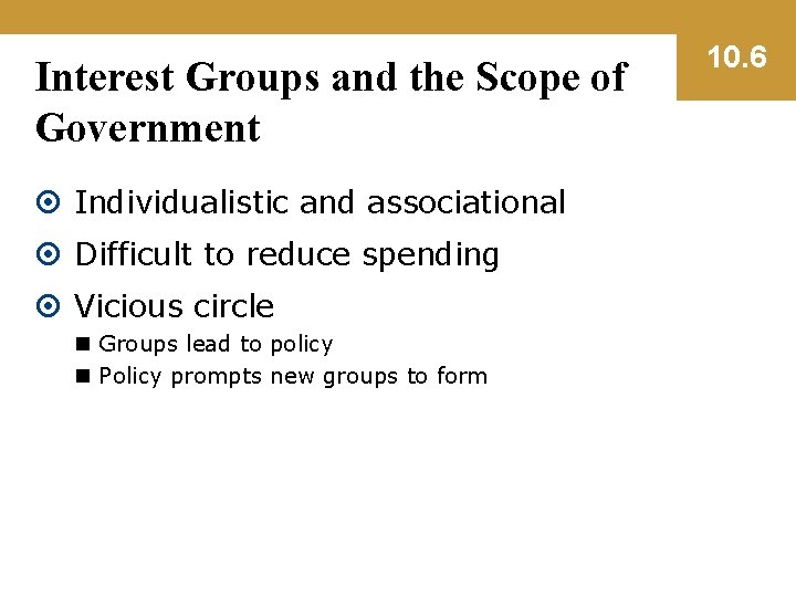 Interest Groups and the Scope of Government Individualistic and associational Difficult to reduce spending