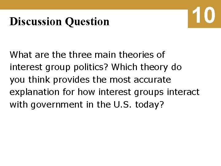 Discussion Question 10 What are three main theories of interest group politics? Which theory