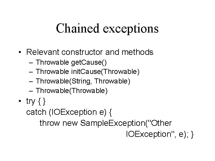 Chained exceptions • Relevant constructor and methods – – Throwable get. Cause() Throwable init.