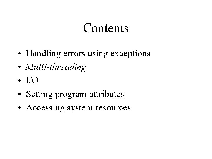 Contents • • • Handling errors using exceptions Multi-threading I/O Setting program attributes Accessing