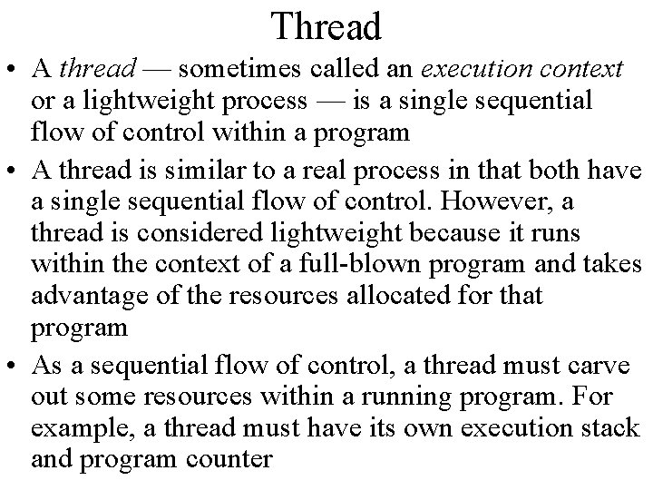 Thread • A thread — sometimes called an execution context or a lightweight process