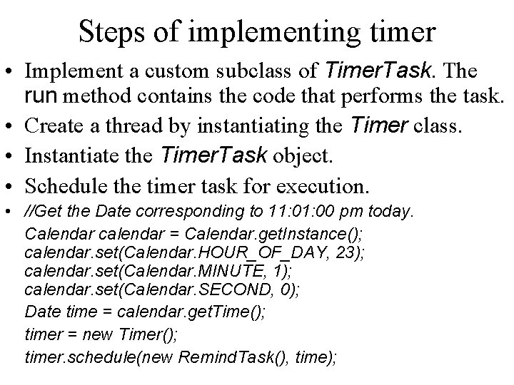 Steps of implementing timer • Implement a custom subclass of Timer. Task. The run