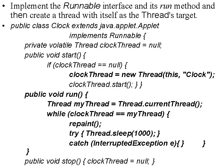  • Implement the Runnable interface and its run method and then create a