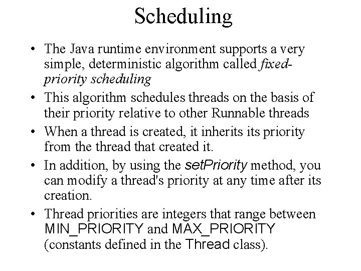 Scheduling • The Java runtime environment supports a very simple, deterministic algorithm called fixedpriority