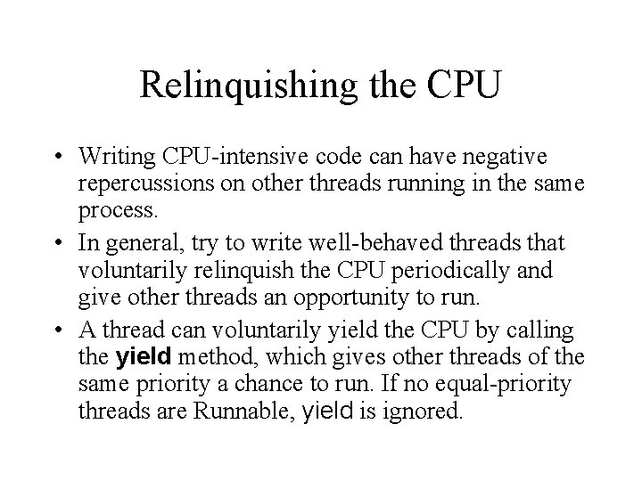 Relinquishing the CPU • Writing CPU-intensive code can have negative repercussions on other threads