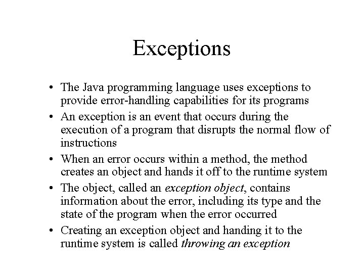 Exceptions • The Java programming language uses exceptions to provide error-handling capabilities for its