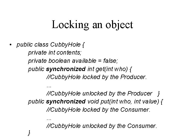 Locking an object • public class Cubby. Hole { private int contents; private boolean