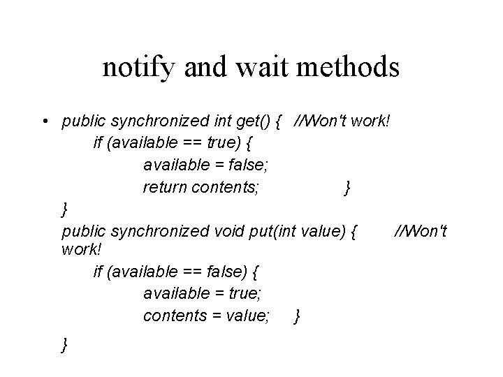 notify and wait methods • public synchronized int get() { //Won't work! if (available