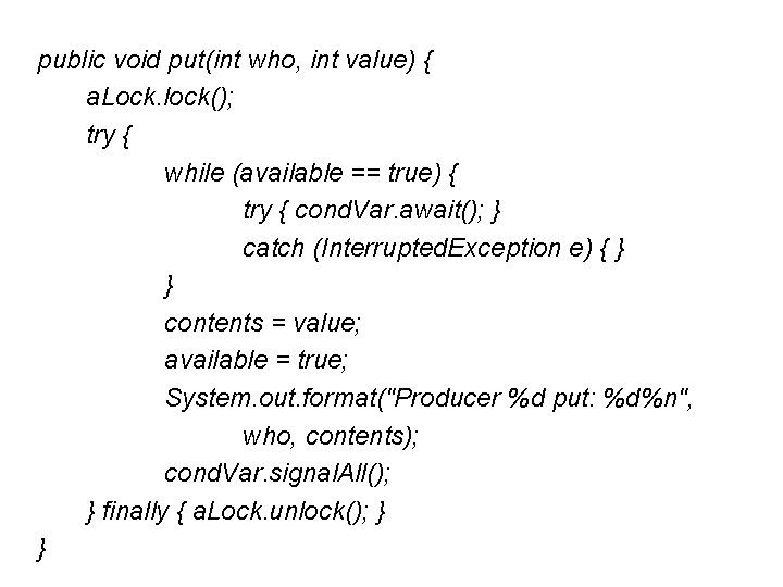 public void put(int who, int value) { a. Lock. lock(); try { while (available