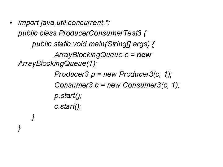  • import java. util. concurrent. *; public class Producer. Consumer. Test 3 {
