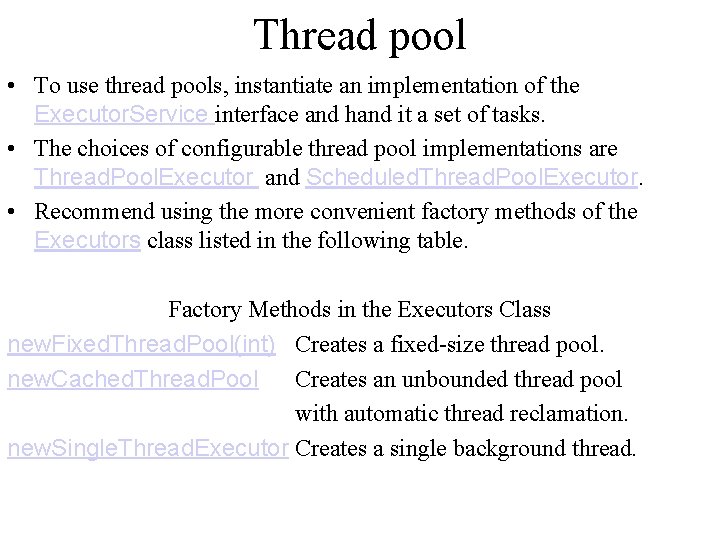 Thread pool • To use thread pools, instantiate an implementation of the Executor. Service