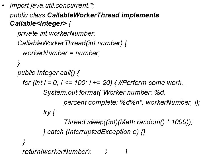  • import java. util. concurrent. *; public class Callable. Worker. Thread implements Callable<Integer>