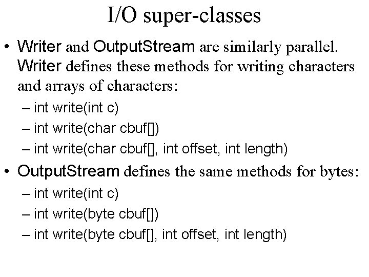 I/O super-classes • Writer and Output. Stream are similarly parallel. Writer defines these methods