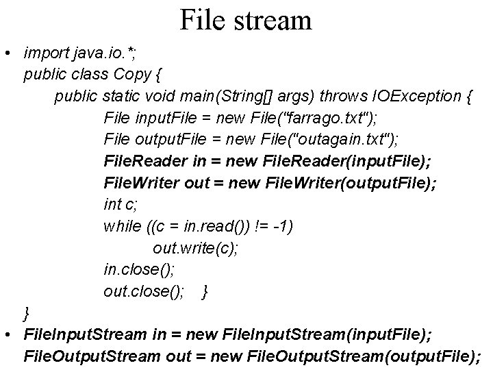 File stream • import java. io. *; public class Copy { public static void