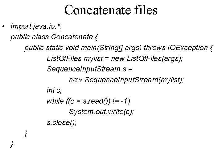 Concatenate files • import java. io. *; public class Concatenate { public static void