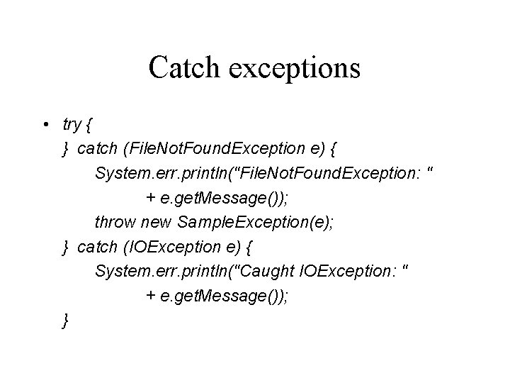 Catch exceptions • try { } catch (File. Not. Found. Exception e) { System.