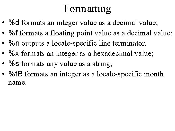 Formatting • • • %d formats an integer value as a decimal value; %f