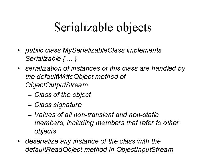 Serializable objects • public class My. Serializable. Class implements Serializable {. . . }