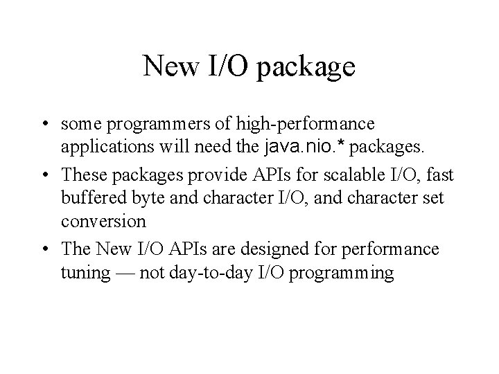 New I/O package • some programmers of high-performance applications will need the java. nio.