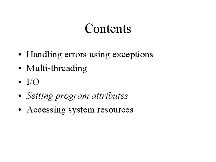 Contents • • • Handling errors using exceptions Multi-threading I/O Setting program attributes Accessing