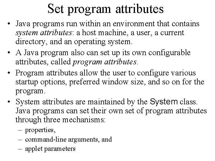 Set program attributes • Java programs run within an environment that contains system attributes: