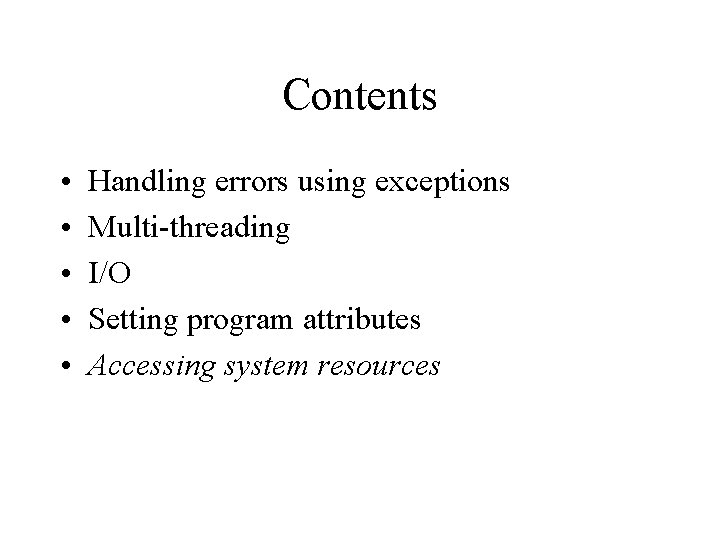 Contents • • • Handling errors using exceptions Multi-threading I/O Setting program attributes Accessing