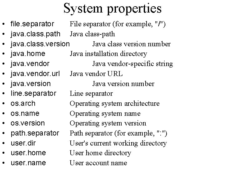 System properties • • • • file. separator File separator (for example, "/") java.