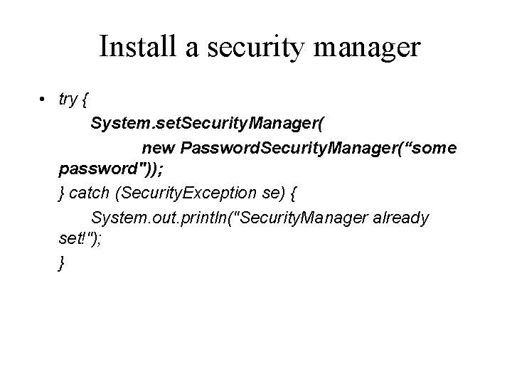 Install a security manager • try { System. set. Security. Manager( new Password. Security.