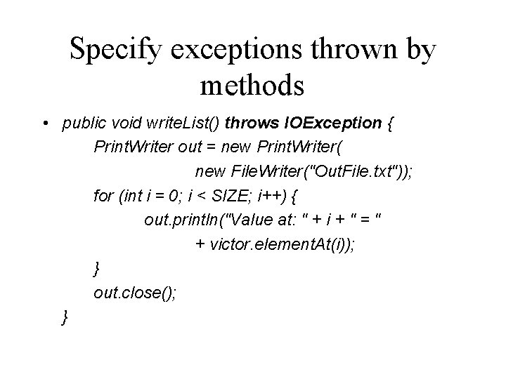 Specify exceptions thrown by methods • public void write. List() throws IOException { Print.