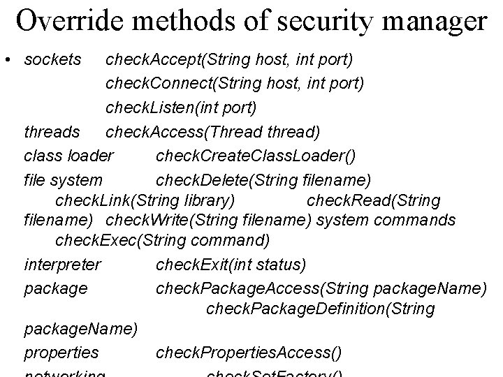 Override methods of security manager • sockets check. Accept(String host, int port) check. Connect(String