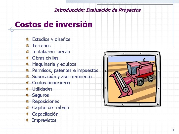 Introducción: Evaluación de Proyectos Costos de inversión Estudios y diseños Terrenos Instalación faenas Obras