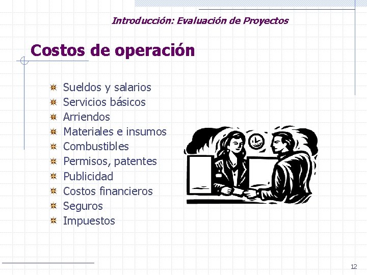 Introducción: Evaluación de Proyectos Costos de operación Sueldos y salarios Servicios básicos Arriendos Materiales