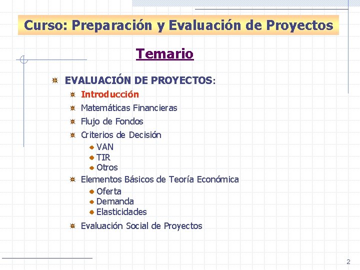 Introducción: Evaluación de Proyectos Curso: Preparación y Evaluación de Proyectos Temario EVALUACIÓN DE PROYECTOS: