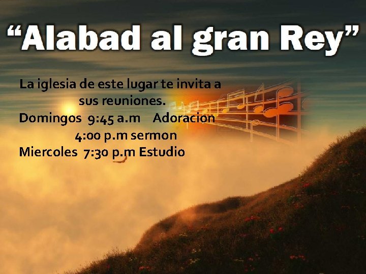 La iglesia de este lugar te invita a sus reuniones. Domingos 9: 45 a.