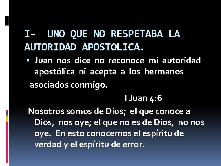 I- UNO QUE NO RESPETABA LA AUTORIDAD APOSTOLICA. Juan nos dice no reconoce mi