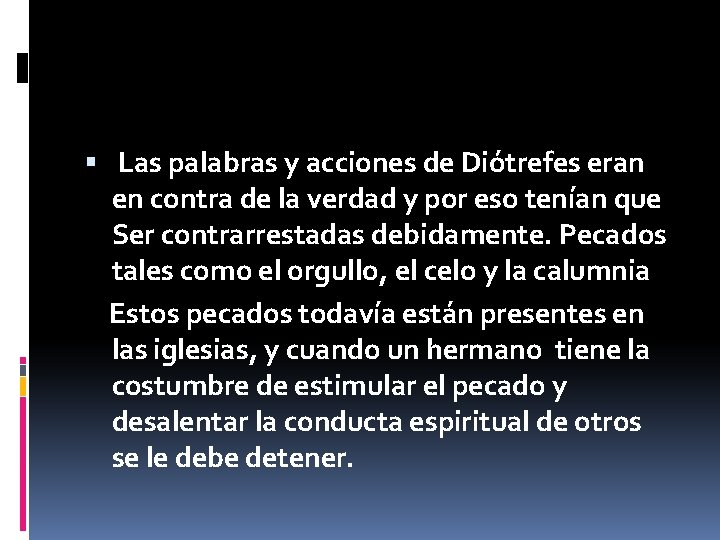  Las palabras y acciones de Diótrefes eran en contra de la verdad y