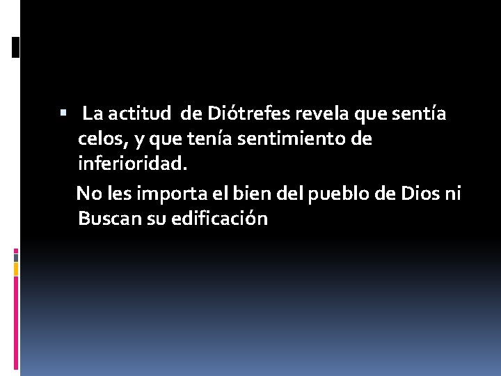  La actitud de Diótrefes revela que sentía celos, y que tenía sentimiento de