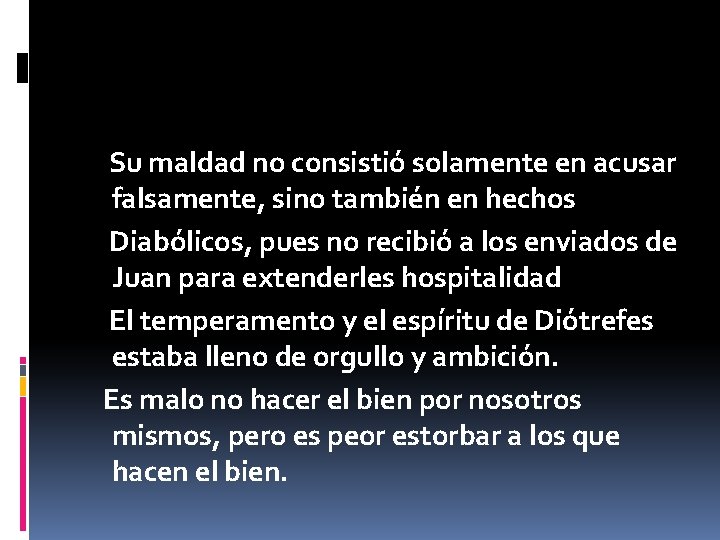 Su maldad no consistió solamente en acusar falsamente, sino también en hechos Diabólicos, pues