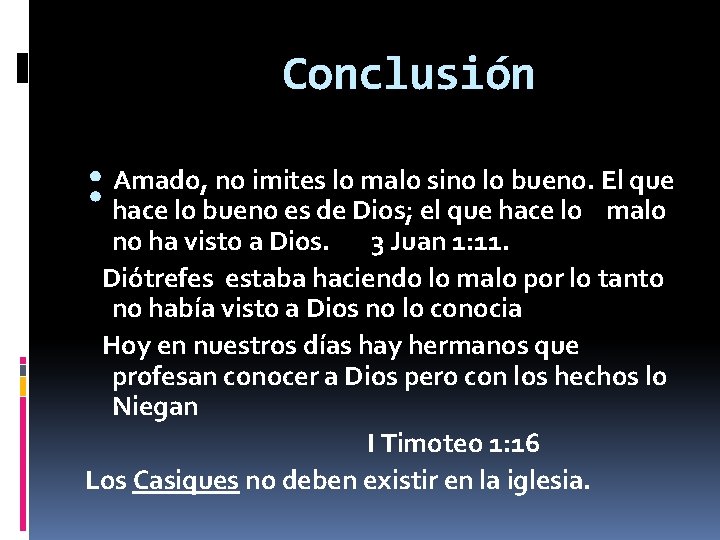 Conclusión Amado, no imites lo malo sino lo bueno. El que : hace lo