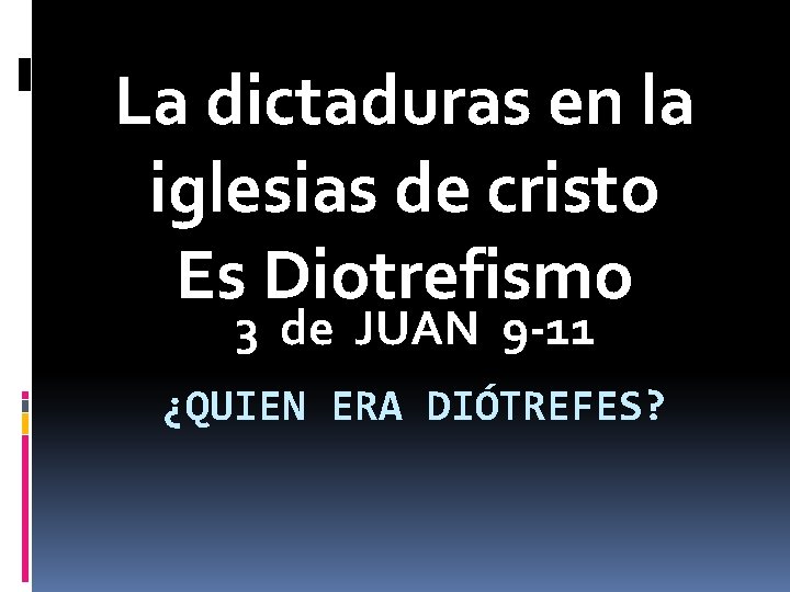 La dictaduras en la iglesias de cristo Es Diotrefismo 3 de JUAN 9 -11