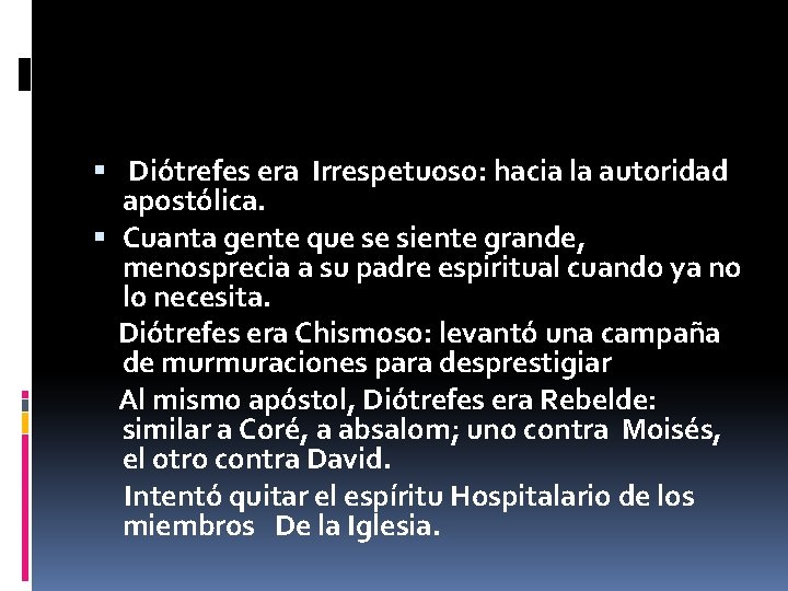  Diótrefes era Irrespetuoso: hacia la autoridad apostólica. Cuanta gente que se siente grande,