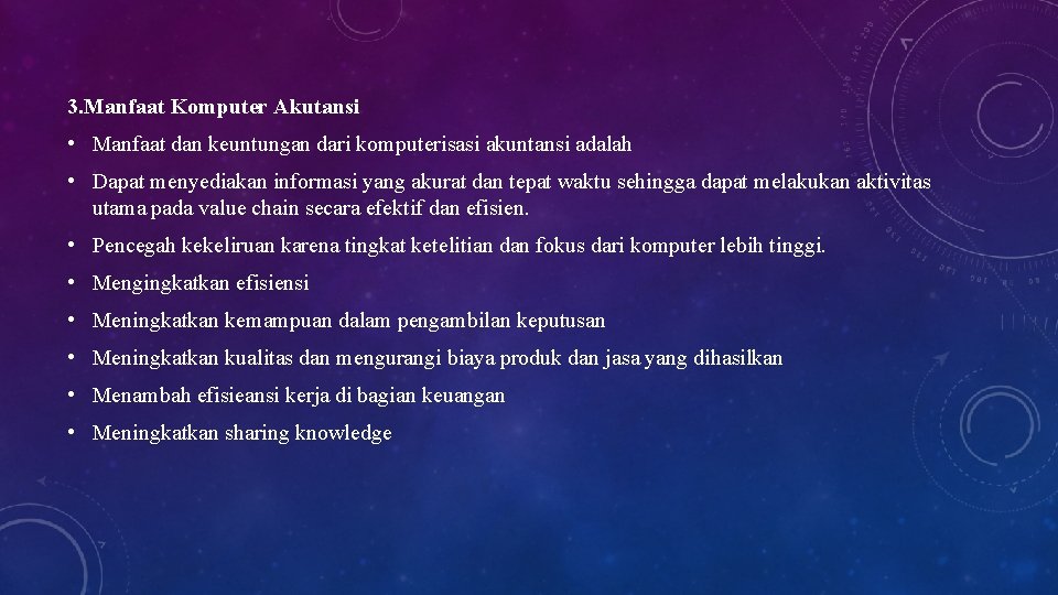 3. Manfaat Komputer Akutansi • Manfaat dan keuntungan dari komputerisasi akuntansi adalah • Dapat