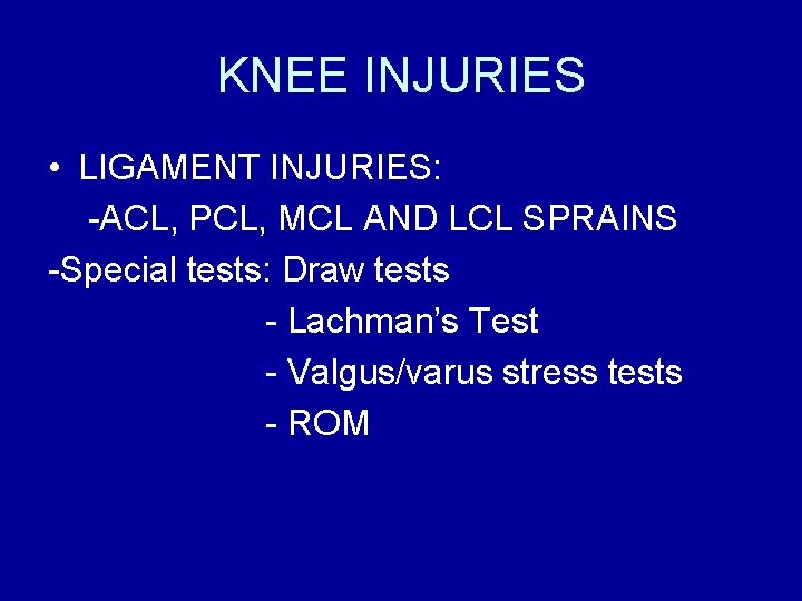 KNEE INJURIES • LIGAMENT INJURIES: -ACL, PCL, MCL AND LCL SPRAINS -Special tests: Draw