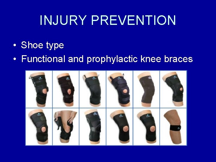 INJURY PREVENTION • Shoe type • Functional and prophylactic knee braces 