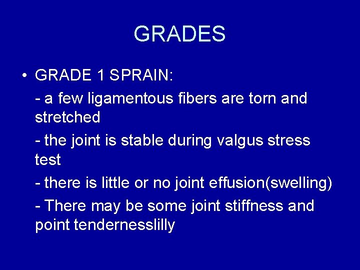 GRADES • GRADE 1 SPRAIN: - a few ligamentous fibers are torn and stretched