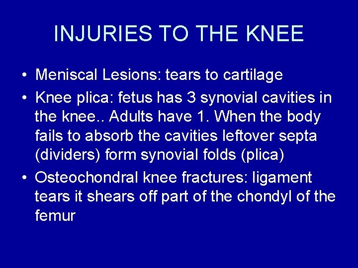 INJURIES TO THE KNEE • Meniscal Lesions: tears to cartilage • Knee plica: fetus