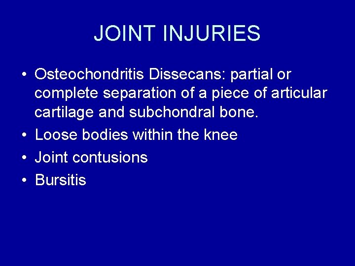 JOINT INJURIES • Osteochondritis Dissecans: partial or complete separation of a piece of articular