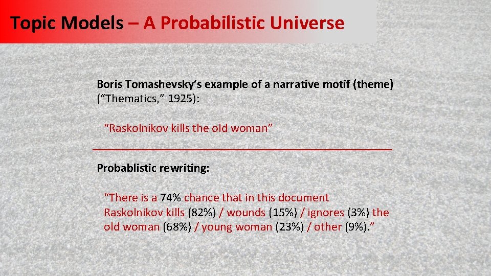 Topic Models – A Probabilistic Universe Boris Tomashevsky’s example of a narrative motif (theme)