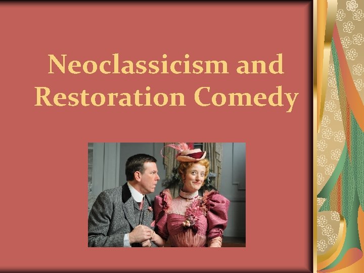 Neoclassicism and Restoration Comedy Neoclassicism and Restoration Comedy